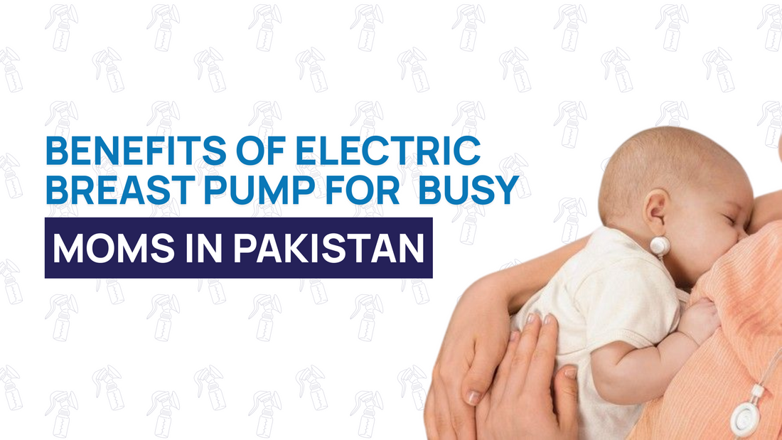 Exploring the Benefits of Electric Breast Pumps in Pakistan for Busy Moms