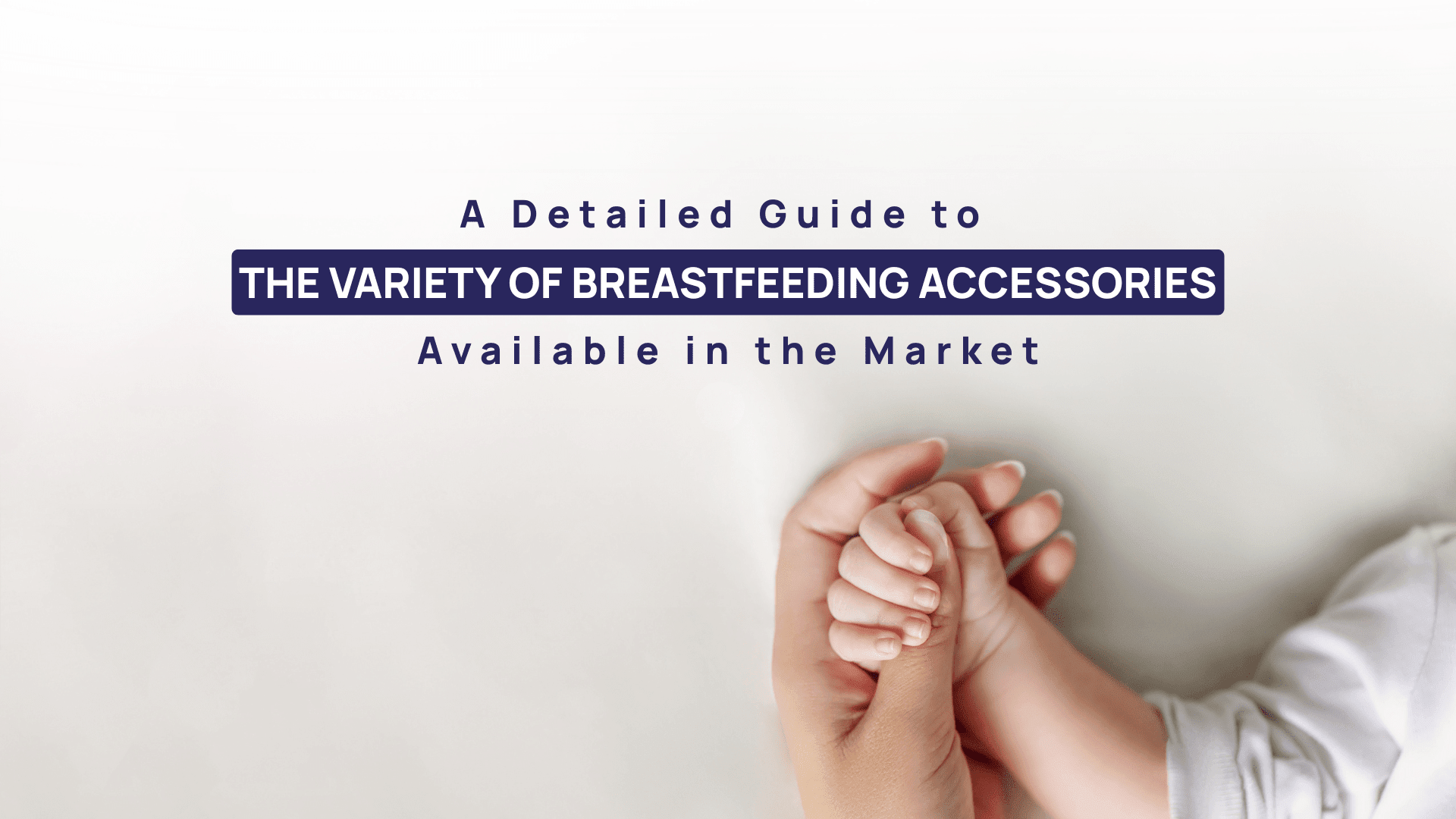 A Detailed Guide to the Variety of Breastfeeding Accessories Available in the Market - Deepsea Care