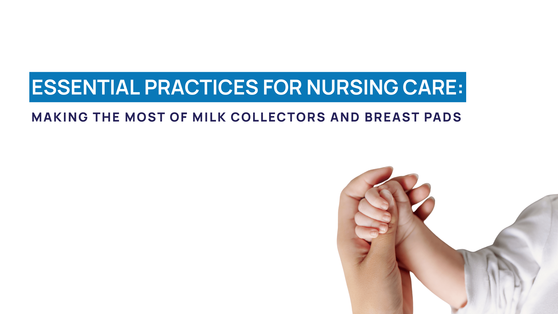 Essential Practices for Nursing Care: Making the Most of Milk Collectors and Breast Pads