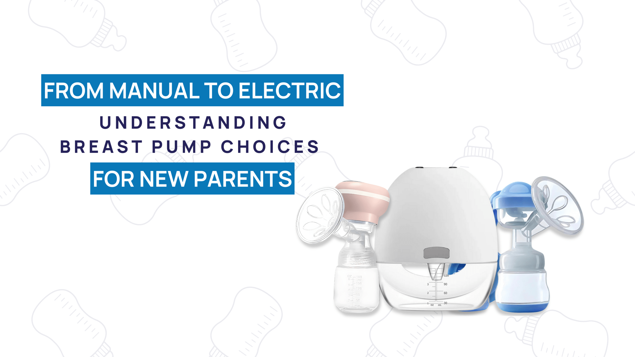 From Manual to Electric: Understanding Breast Pump Choices for New Parents