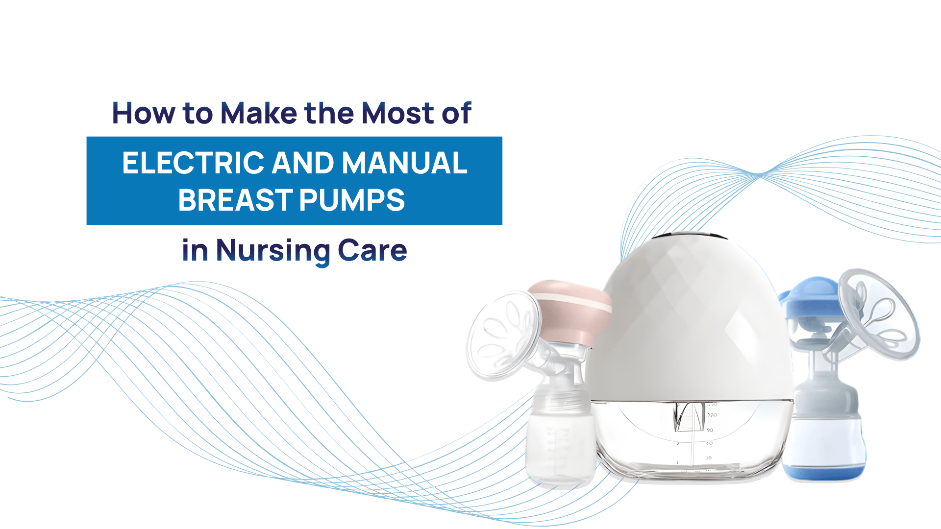 How to Make the Most of Electric and Manual Breast Pumps in Nursing Care - Deepsea Care